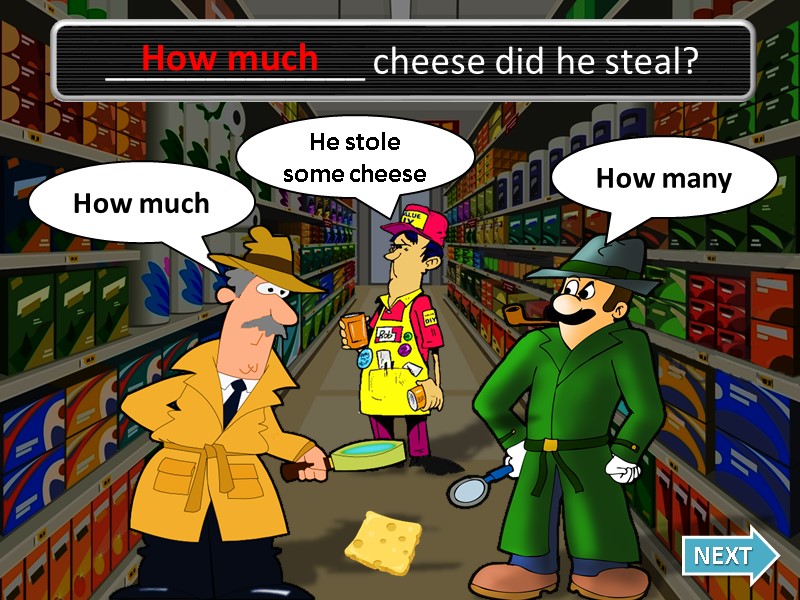 How much Oh no, I was wrong! How many NEXT _____________ cheese did he